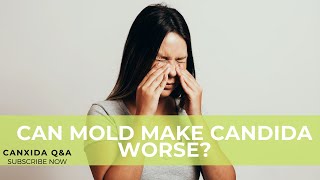 Can Mold Make Candida Worse? | Customer Questions