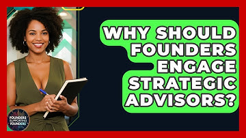 Why Should Founders Engage Strategic Advisors? - Founders Supporting Founders