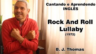 Aprenda a cantar ROCK AND ROLL LULLABY B J  Thomas e Ubrittes