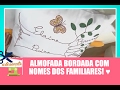 Almofada bordada com nomes dos familiares! ♥ Vida Melhor 31/01/2017