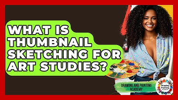 What Is Thumbnail Sketching For Art Studies? - Drawing and Painting Academy