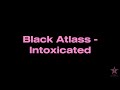 Black Atlass Intoxicated Black Atlass Intoxicated