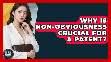 Why Is Non-obviousness Crucial For A Patent? - Avoiding Common Legal Mistakes