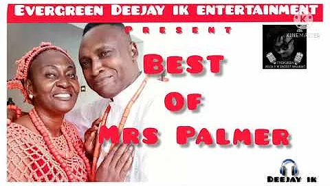 BEST OF MRS PALMER OMORUYI | MIX BY DEEJAY IK | 20...