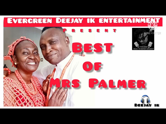 BEST OF MRS PALMER OMORUYI | MIX BY DEEJAY IK | 2021 MIX class=