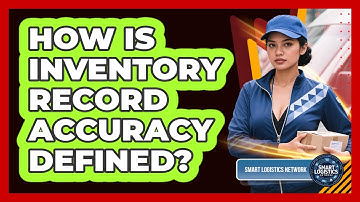 How Is Inventory Record Accuracy Defined?