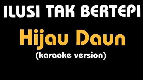 (Karaoke) ILUSI TAK BERTEPI || Hijau Daun, lirik