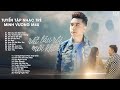 Minh Vương M4U Tuyển Tập Những Ca Khúc Triệu View Rất Lâu Rồi Mới Khóc Em Ơi Lên Phố Trúc Xinh