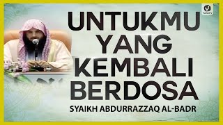 Untukmu yang Kembali Berdosa - Syaikh Abdurrazzaq Al-Badr #NasehatUlama