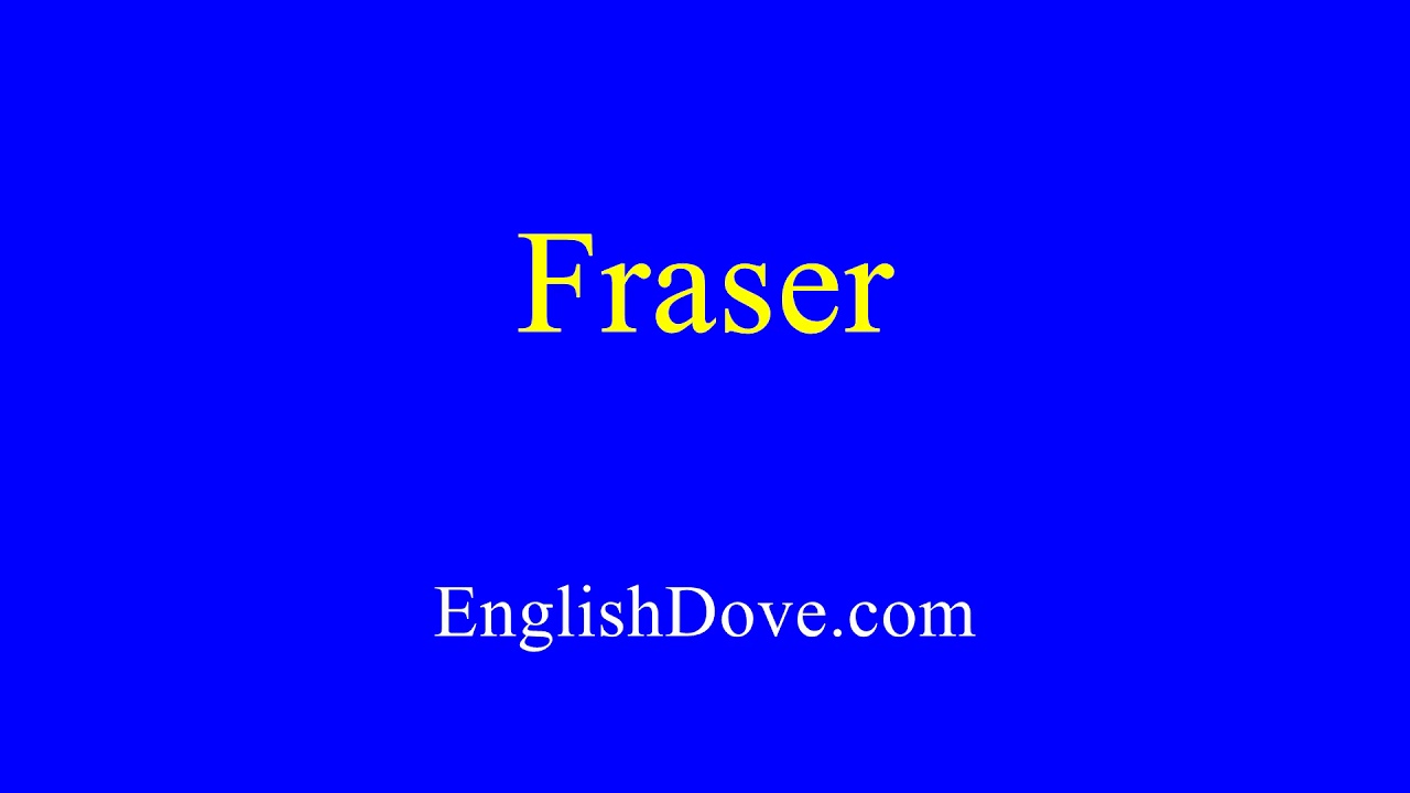 How to pronounce Fraser in American English.