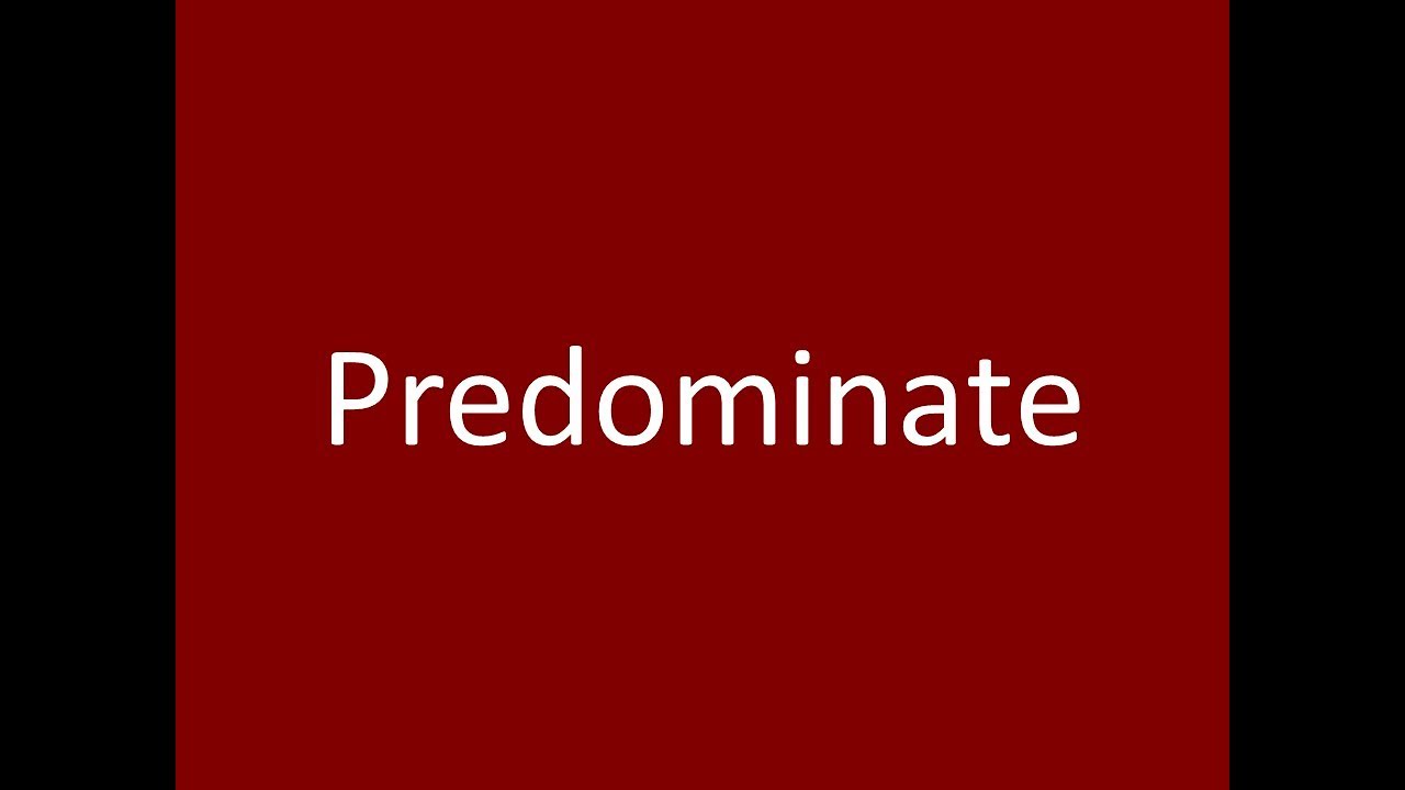 Predominate
