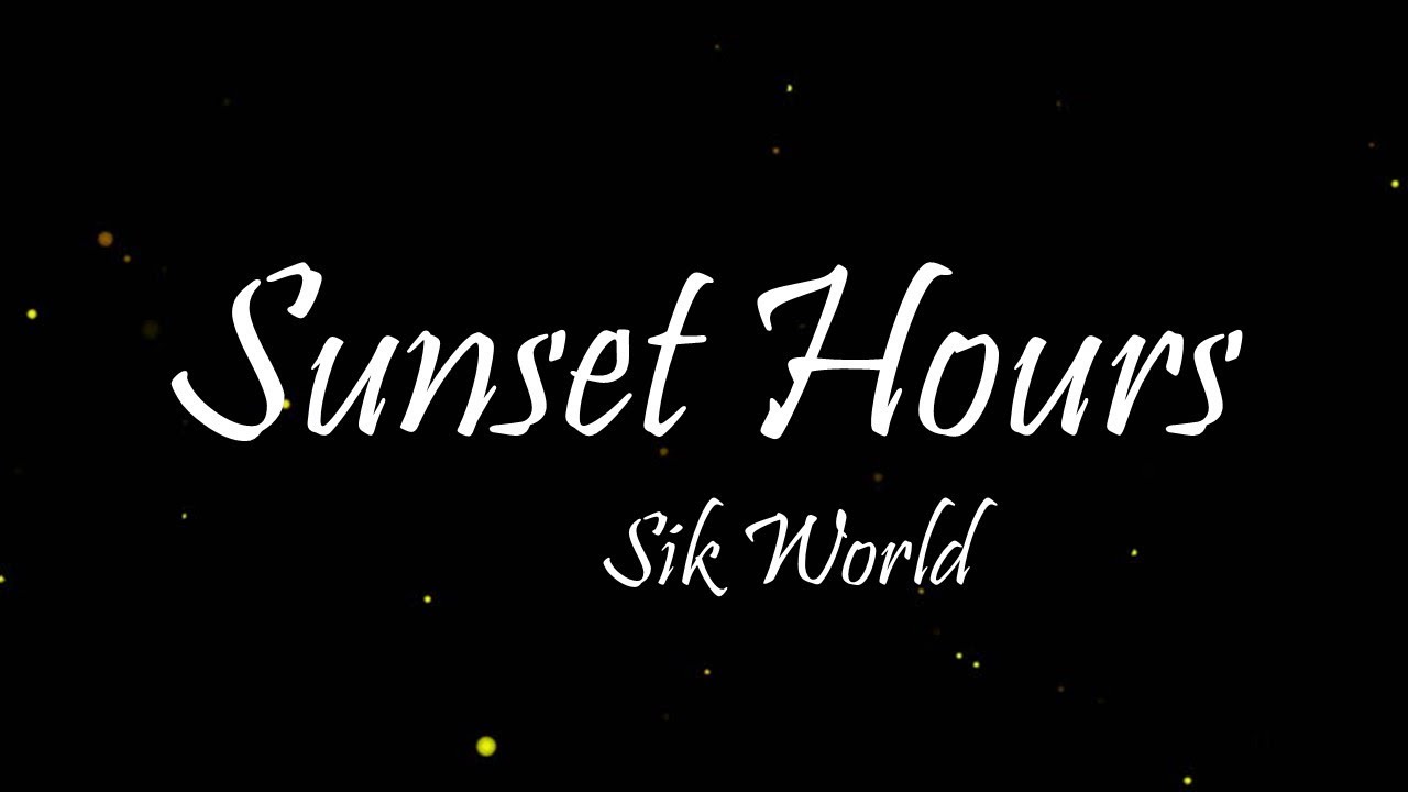 Sik World - Sunset Hours (Lyrics)