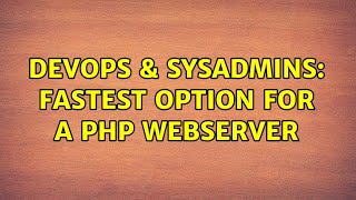 DevOps & SysAdmins: Fastest option for a PHP webserver (3 Solutions!!)