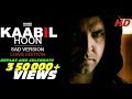 Kaabil Hoon - Sad Version LONGEST VERSION | Kaabil | Hrithik Roshan, Yami Gautam | Jubin Nautiyal