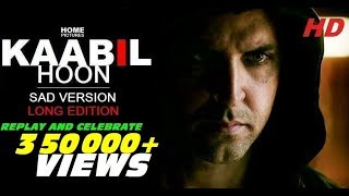 Kaabil Hoon - Sad Version LONGEST VERSION | Kaabil | Hrithik Roshan, Yami Gautam | Jubin Nautiyal