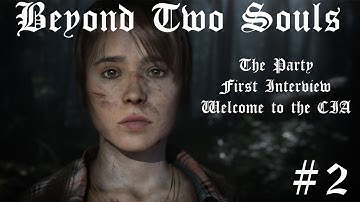 Beyond Two Souls #2 The Party, First Interview and Welcome to the CIA