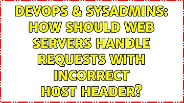 DevOps & SysAdmins: How should web servers handle requests with incorrect Host header?