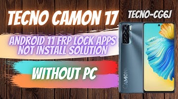 TECNO CAMON 17 (CG6J) ANDROID 11 FRP LOCK APPS NOT INSTALL SOLUTION  EASY METHOD
