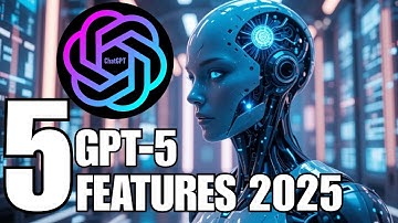 Top 5 GPT 5 Features That Will Change Everything 2025 Update