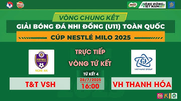🛑 TRỰC TIẾP TỨ KẾT 4: T&T VSH - VIỆT HÙNG THANH HÓA / VCK  U11 TOÀN QUỐC CUP NESTLE MILO 2025 / VFF