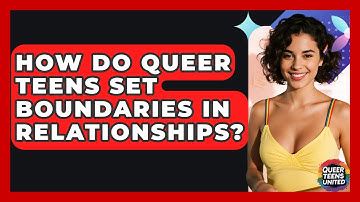 How Do Queer Teens Set Boundaries In Relationships? - Queer Teens United