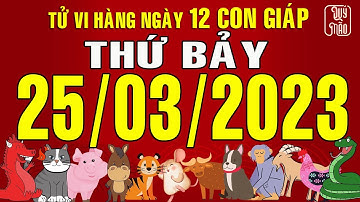 Tử vi Phương Đông hàng ngày, Thứ Bảy (25-03-2023) của 12 con giáp, chuẩn xác nhất (Ver. Full)