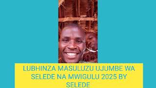 Download Lagu LUBHINZA MASULUZU UJUMBE WA SELEDE NA MWIGULU 2025 BY SELEDE  MP3