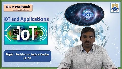 Revision on Logical Design of IOT by Mr. A Prashanth
