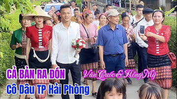 Cả Bản Nhảy Múa Chào Đón Cô Dâu TP Hải Phòng Khi Về Làm Dâu Chôm Lôm | Văn Quốc và Hồng Mỹ #TLH