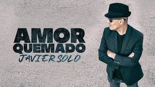 Video thumbnail of "Javier Sólo - Amor quemado"