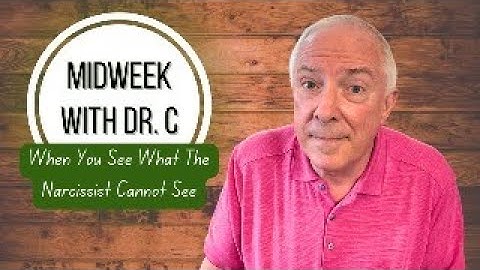 Midweek with Dr. C- When You See What The Narcissist Cannot See