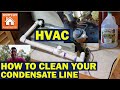 HOW TO CLEAN YOUR CONDENSATE DRAIN LINE