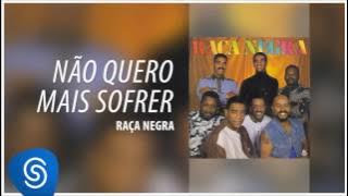 Raça Negra - Não Quero Mais Sofrer (Raça Negra, Vol. 4) [Áudio Oficial]