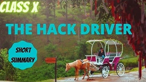 The Hack Driver Class 10 (CBSE) | Summary | explanation | character sketch | mind map