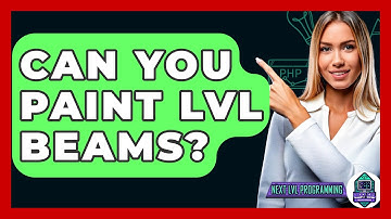 Can You Paint LVL Beams? - Next LVL Programming