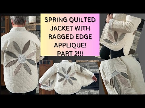 Spring Chic: Quilted Jacket with Ragged Edge Applique-Part 2