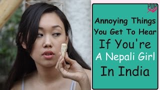 Annoying Things You Get To Hear If You're A Nepali Girl In India - POPxo