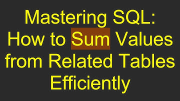 Mastering SQL: How to Sum Values from Related Tables Efficiently