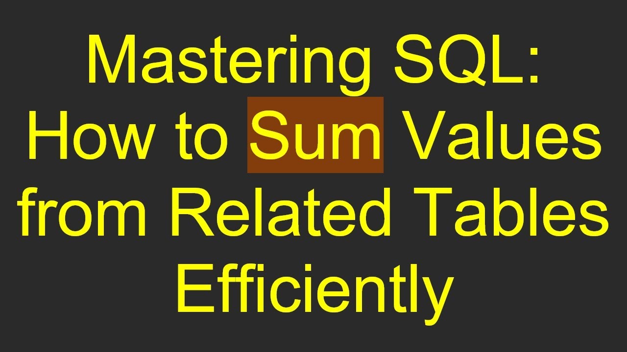 Mastering SQL: How to Sum Values from Related Tables Efficiently - YouTube