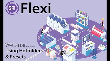 SAi Flexi Webinar - Using Hotfolders & Presets