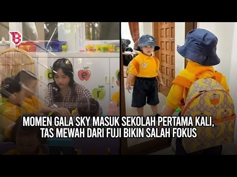 Momen Gala Sky masuk sekolah pertama kali, tas mewah dari Fuji bikin salah fokus