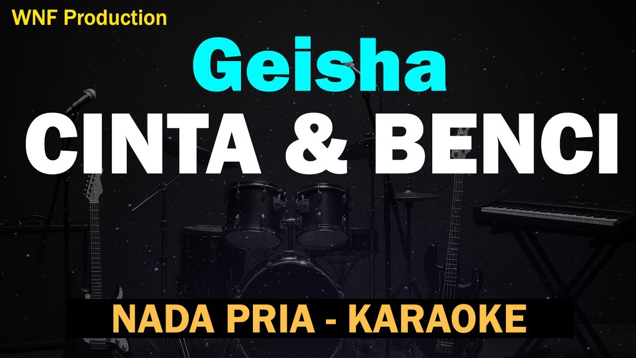 Cinta & Benci – Geisha | Karaoke Versi Pria (Male Key) 🎶