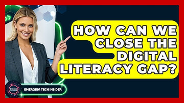 How Can We Close The Digital Literacy Gap? - Emerging Tech Insider