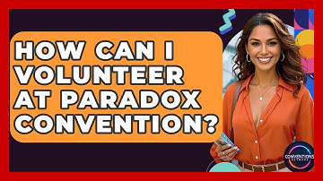 How Can I Volunteer At Paradox Convention? - Conventions Network