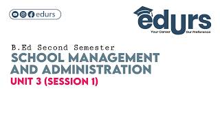 School Management and Administration: Unit 3 (Session 1)