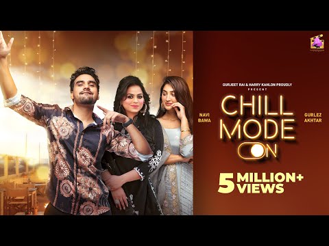 Chill Mode (Official Video) Navi Bawa Ft Gurlej Akhtar - Latest Punjabi Song 2021 - New Punjabi Song