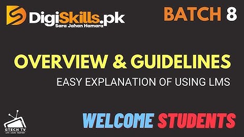 Digiskills Batch 9 Overview and Guidelines of using LMS | GTECH TV