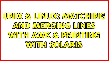Unix & Linux: matching and merging lines with awk & printing with Solaris (4 Solutions!!)