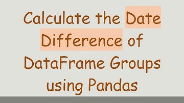 Calculate the Date Difference of DataFrame Groups using Pandas
