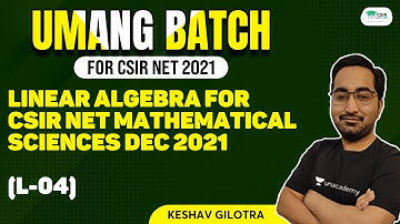 Linear Algebra For CSIR NET Mathematical Sciences Dec 2021 (L-04) | By Keshav Gilotra
